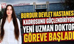 Burdur Devlet Hastanesi Kadrosunu Güçlendiriyor: Yeni Uzman Doktor Göreve Başladı