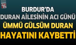 Burdur'da Duran Ailesinin Acı Günü: Ümmü Gülsüm Duran Hayatını Kaybetti