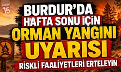 Burdur’da Hafta Sonu İçin Orman Yangını Uyarısı: Riskli Faaliyetleri Erteleyin
