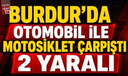 Burdur’da Otomobil ile Motosiklet Çarptı: 2 Yaralı