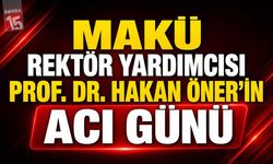 MAKÜ Rektör Yardımcısı Prof. Dr. Hakan Öner’in Acı Günü