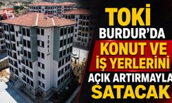 TOKİ Burdur’da Konut ve İş Yerlerini Açık Artırmayla Satacak