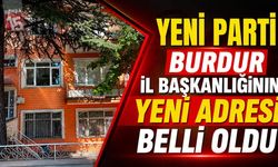 YENİ Parti Burdur İl Başkanlığının Yeni Adresi Belli Oldu