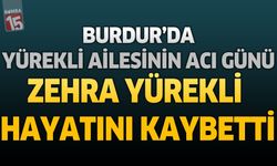 Burdur'da Yürekli Ailesinin Acı Günü: Zehra Yürekli Hayatını Kaybetti