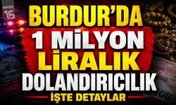 Burdur’da Sahte Polis Şoku: 1 Milyon Lira Dolandırdılar!