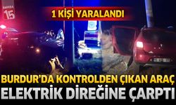 Burdur’da Kontrolden Çıkan Otomobil Elektrik Direğine Çarptı: 1 Yaralı