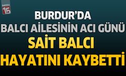 Burdur'da Balcı Ailesinin Acı Günü: Sümerbank Emeklisi Sait Balcı Hayatını Kaybetti