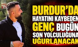 Burdur’da Hayatını Kaybeden 28 Yaşındaki Mustafa Partal Bugün Toprağa Verilecek
