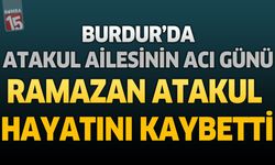 Burdur'da Atakul Ailesinin Acı Günü: Emekli Ramazan Atakul Hayatını Kaybetti