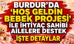 Burdur’da “Hoş Geldin Bebek Projesi” ile İhtiyaç Sahibi Ailelere Destek