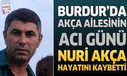 Burdur'da Akça Ailesinin Acı Günü: Nuri Akça Hayatını Kaybetti