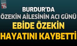 Burdur'da Özekin Ailesinin Acı Günü: Ebide Özekin Hayatını Kaybetti