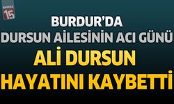 Burdur'da Dursun Ailesinin Acı Günü: Emekli Ali Dursun Hayatını Kaybetti