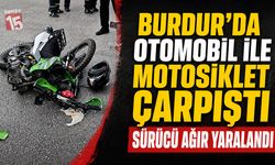 Burdur’da Otomobil ile Motosiklet Çarpıştı: Sürücü Ağır Yaralandı