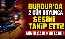 Burdur’da 2 Gün Boyunca Sesini Takip Etti! Minik Canı Kurtardı