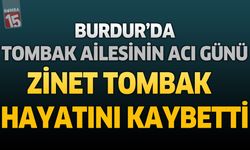 Burdur'da Tombak Ailesinin Acı Günü: Emekli Hemşire Zinet Tombak Hayatını Kaybetti