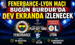 Fenerbahçe-Lyon Maçı Bugün Burdur’da Dev Ekranda İzlenecek