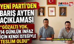 YENİ Parti’den Barış Ayten Açıklaması: “Gözaltı Yok, 14 Günlük İnfaz İçin Kendi İsteğiyle Teslim Oldu”