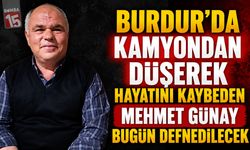 Burdur’da Kamyondan Düşerek Hayatını Kaybeden Mehmet Günay Bugün Defnedilecek