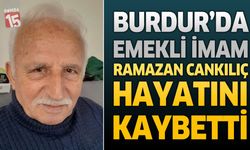 Burdur'da Emekli İmam Ramazan Cankılıç Hayatını Kaybetti