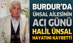 Burdur'da Ünsal Ailesinin Acı Günü: Halil Ünsal Hayatını Kaybetti