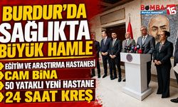 Burdur’da Sağlıkta Büyük Hamle: Eğitim ve Araştırma Hastanesi, Cam Bina, 50 Yataklı Yeni Hastane ve 24 Saat Kreş