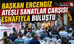 Başkan Ercengiz Ateşli Sanatlar Çarşısı Esnafıyla Buluştu