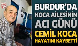 Burdur'da Koca Ailesinin Acı Günü: Cemil Koca Hayatını Kaybetti