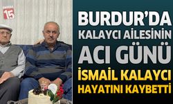 Burdur'da Kalaycı Ailesinin Acı Günü: İsmail Kalaycı Hayatını Kaybetti