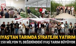 IYAŞ’tan Tarımda Stratejik Yatırım: 150 Milyon TL Değerindeki IYAŞ Tarım Büyüyor
