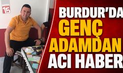 Burdur’da Genç Adamdan Acı Haber