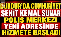 Burdur’da Cumhuriyet Şehit Kemal Sunar Polis Merkezi Yeni Adresinde Hizmete Başladı