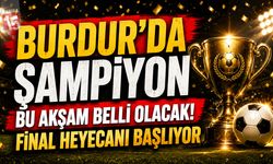 Burdur’da Şampiyonluk Heyecanı Bu Akşam!