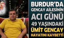 Burdur Bucak'ın Acı Kaybı: 49 Yaşındaki Ümit Gencay Hayatını Kaybetti