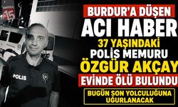 Burdur’a Acı Haber: 37 Yaşındaki Polis Memuru Özgür Akçay Hayatını Kaybetti