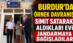 Burdur’da Örnek Davranış: Simit Satarak Aldıkları Evi Jandarmaya Bağışladılar