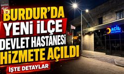 Burdur’da Yeni İlçe Devlet Hastanesi Hizmete Açıldı