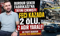 Burdur Şeker Fabrikası’na Tayini Çıkmıştı: Feci Kazada 2 Ölü, 2 Ağır Yaralı!