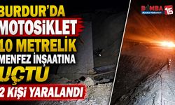 Burdur’da Motosiklet 10 Metrelik Menfez İnşaatına Uçtu: 2 Kişi Yaralandı