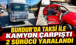 Burdur’da Taksi ile Kamyon Çarpıştı: 2 Sürücü Yaralandı