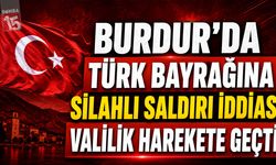 Burdur’da Türk Bayrağına Silahlı Saldırı İddiası: Valilik Harekete Geçti