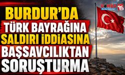 Burdur’da Türk Bayrağına Saldırı İddiasına Başsavcılıktan Soruşturma