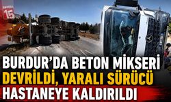 Burdur’da Korkutan Kaza! Beton Mikseri Devrildi: 1 Yaralı