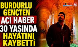 Burdurlu Gençten Acı Haber: Çağrı Çingil 30 Yaşında Hayatını Kaybetti