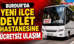 Burdur’da Yeni İlçe Devlet Hastanesine Ücretsiz Ulaşım