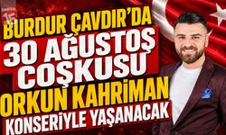 Burdur Çavdır’da 30 Ağustos Coşkusu Orkun Kahriman Konseriyle Yaşanacak