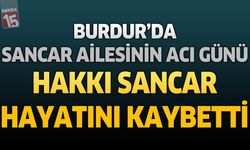 Burdur’da Sancar Ailesinin Acı Günü: Hakkı Sancar Hayatını Kaybetti