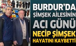 Burdur'da Şimşek Ailesinin Acı Günü: Necip Şimşek Hayatını Kaybetti