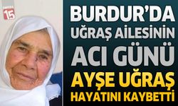 Burdur’da Uğraş Ailesinin Acı Günü: Ayşe Uğraş Hayatını Kaybetti