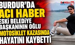 Burdur’da Acı Haber: Eski Belediye Başkanının Oğlu Motosiklet Kazasında Hayatını Kaybetti